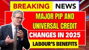 Major PIP and Universal Credit Changes in 2025: What Labour’s Benefits Bill Means for You